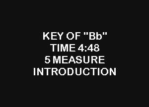 KEY OF Bb
TIME 4z48

SMEASURE
INTRODUCTION
