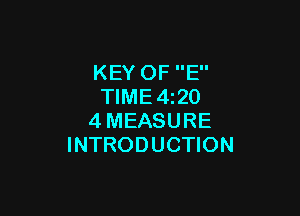 KEY OF E
TlME4i20

4MEASURE
INTRODUCTION