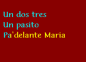 Un dos tres
Un pasito

Pa'delante Maria