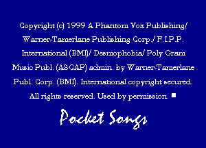 Copyright (c) 1999 A Phantom Vex Publishing9
Wmelsnc Publishing Corp! P.IPP.
Inmn'onsl (BMW Desmophobw Poly Gram

Music Publ. (AS CAP) admin. by Wmelsnc
Publ. Corp. (EMU. Inmn'onsl copyright Banned.
All rights named. Used by pmm'ssion. I

Doom 50W