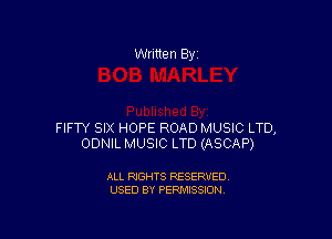 Written By

FIFTY SIX HOPE ROAD MUSIC LTD,
ODNIL MUSIC LTD (ASCAP)

ALL RIGHTS RESERVED
USED BY PERMISSION