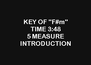 KEY OF F'r'im
TIME 3z48

SMEASURE
INTRODUCTION