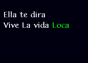 Ella te dira
Viva La Vida Loca