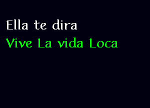 Ella te dira
Viva La Vida Loca