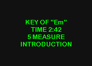 KEY OF Em
TIME 2z42

SMEASURE
INTRODUCTION