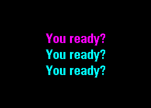 Youready?

Youready?
Youready?