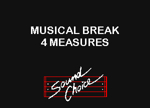 MUSICAL BREAK
4 MEASURES

55wa