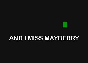 AND I MISS MAYBERRY
