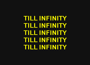 TILLINFINITY
TILLINFINITY

TILLINFINITY
TILLINFINITY
TILLINFINITY