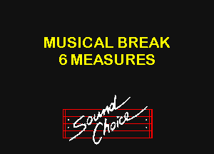 MUSICAL BREAK
6 MEASURES

55wa