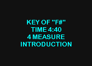 KEY OF Fit
TIME 4 40

4MEASURE
INTRODUCTION