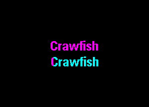 Crawfish

Crawfish