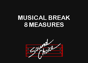MUSICAL BREAK
8 MEASURES

55wa