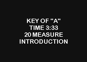 KEY OF A
TIME 333

20 MEASURE
INTRODUCTION