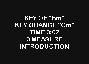 KEYOFBm
KEYCHANGECm

NME3 2
3MEASURE
INTRODUCHON