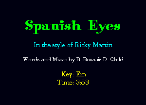 Spanish Eyes
In the style of Ricky Marnn

Words and Music by R Rosa 6c D Chxld

KBY1 Em

Time 3 53 l