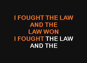 IFOUGHTTHELAW
ANDTHE

LAMHNON
IFOUGHTTHELNN
ANDTHE