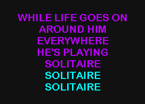 SOLITAIRE
SOLITAIRE