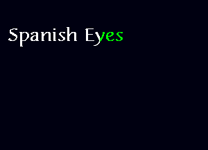 Spanish Eyes