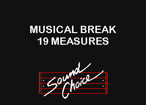 MUSICAL BREAK
19 MEASURES

z 0

g2?