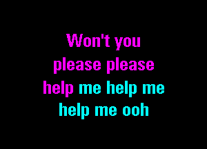 Won't you
please please

help me help me
help me ooh