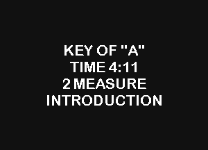 KEY OF A
TIME 4111

2 MEASURE
INTRODUCTION