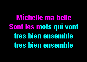 Michelle ma belle
Sont les mots qui vont
tres hien ensemble
tres hien ensemble

g