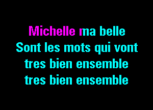 Michelle ma belle
Sont les mots qui vont
tres hien ensemble
tres hien ensemble

g