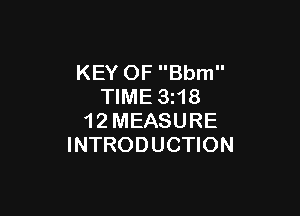 KEY OF Bbm
TIME 3z18

1 2 MEASURE
INTRODUCTION