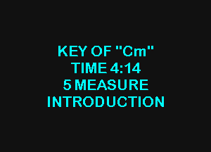 KEY OF Cm
TIME4z14

SMEASURE
INTRODUCTION