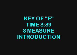 KEY OF E
TIME 3239

8MEASURE
INTRODUCTION