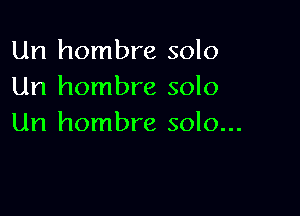 Un hombre solo
Un hombre solo

Un hombre solo...