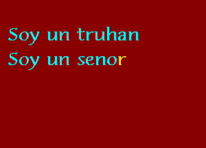 Soy un truhan
Soy un senor