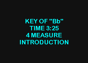 KEY OF Bb
TIME 3225

4MEASURE
INTRODUCTION