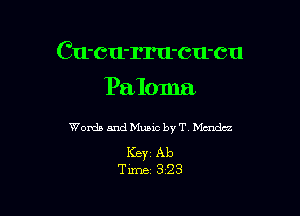 Cu-cu-rru-cu-cu

Paloma

Words and Music by T Mendez

ICBYZ Ab
Time 3'23
