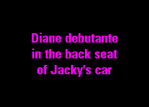 Diane debutante

in the back seat
of Jacky's car
