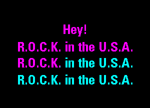 Hey!
R.0.C.K. in the USA.

R.0.C.K. in the U.S.A.
R.0.C.K. in the U.S.A.