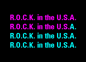 R.0.C.K. in the U.S.A.
P..0.C.K. in the USA.

R.0.C.K. in the U.S.A.
R.0.C.K. in the U.S.A.