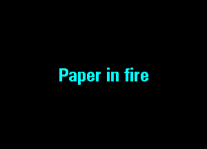 Paper in fire
