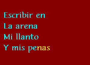 Escribir en
La arena

Mi llanto
Y mis penas