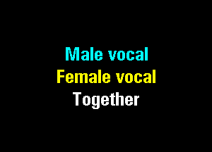 Male vocal

Female vocal
Together