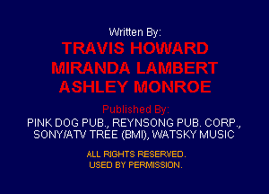 Written Byz

PINK DOG PUB , REYNSONG PUB CORP,
SONYIATV TREE (BMI), WATSKY MUSIC

ALL RIGHTS RESERVED
USED BY PERMISSION,