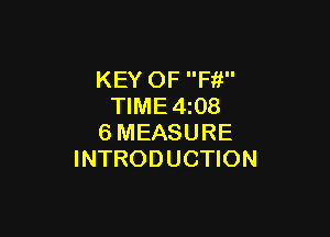 KEY OF Ffi
TIME4z08

6MEASURE
INTRODUCTION