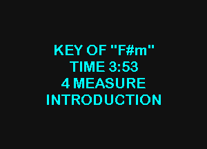 KEY OF F'r'ifm
TIME 3z53

4MEASURE
INTRODUCTION