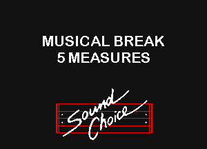 MUSICAL BREAK
5 MEASURES

W

?C