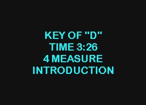 KEY 0F D
TIME 3i26

4MEASURE
INTRODUCTION