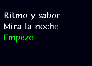 Ritmo y sabor
Mira la noche

Empezo