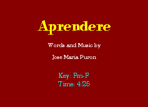 Aprendere

Worda and Muuc by
Jose Maria Pumn

KEY Fm-F
Time- 4-25
