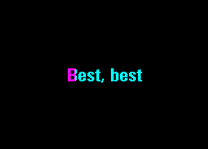 Best, best