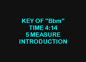 KEY OF Bbm
TIME4z14

SMEASURE
INTRODUCTION